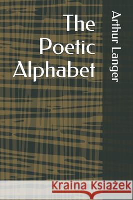 The Poetic Alphabet Arthur Xavior Langer 9781086141429