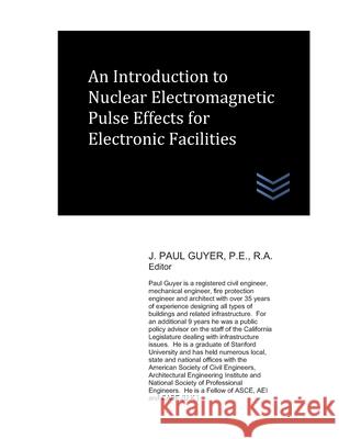 An Introduction to Nuclear Electromagnetic Pulse Effects for Electronic Facilities J. Paul Guyer 9781086148343 Independently Published