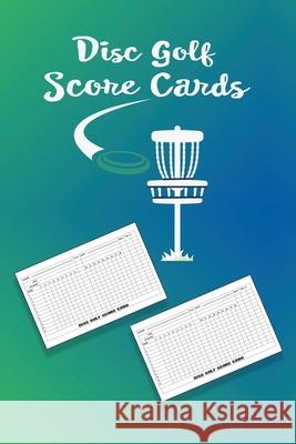 Disc Golf ScoreCards: Be the perfect disc golf score keeper using this awesome book of scoring sheets to track your disc golf games. 216 tot Laughing Frog 9781086157017 