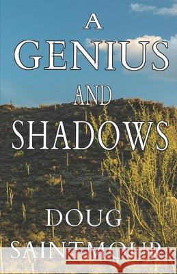 A Genius and Shadows Doug Saintmour 9781086170078 Independently Published