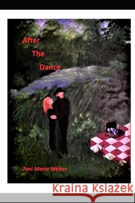 After the Dance Toni Marie Weber 9781086176384 Independently Published