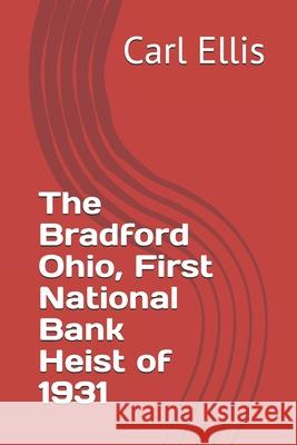 First National Bank of Bradford: Heist of 1931 Ellis, Carl a. 9781086177473