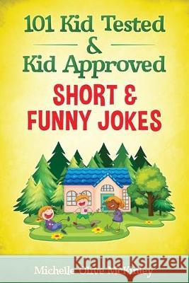 101 Kid Tested and Kid Approved Short & Funny Jokes Michelle Olive McKinley 9781086186109 Independently Published