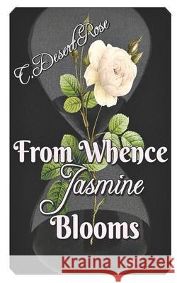 From Whence Jasmine Blooms All Authors Publishin C. Desert Rose 9781086191974