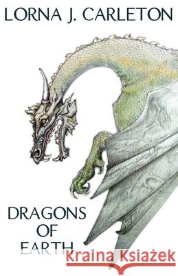 Dragons of Earth Lorna J. Carleton Russell Williams Danielle Hebert 9781086193879 Independently Published