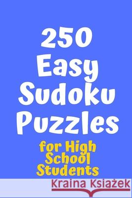 250 Easy Sudoku Puzzles for High School Students Central Puzzle Agency 9781086201970 Independently Published