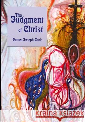 The Judgment of Christ James Joseph Cook 9781086211665