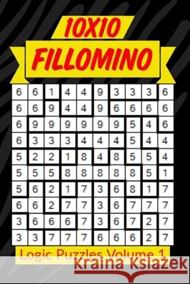 10x10 Fillomino Logic Puzzles Volume 1: 180 Medium to Hard Brain Teaser Puzzles for Adults and Kids Creative Logic Press 9781086214239