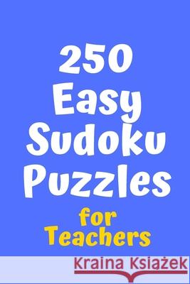 250 Easy Sudoku Puzzles for Teachers Central Puzzle Agency 9781086214635 Independently Published