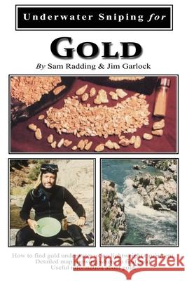 Underwater Sniping for Gold Jim Garlock Sam Radding 9781086215380 Independently Published