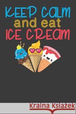 Keep Calm and Eat Ice Cream: Vintage Ice Cream Cone Summer Lover Gift Frozen Cactus Designs 9781086218251 Independently Published