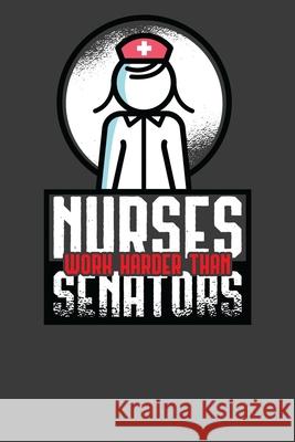 Nurses Work Harder Than Senators: Card Playing Politician Quote Gift Frozen Cactus Designs 9781086221336 Independently Published