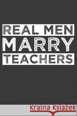 Real Men Marry Teachers: Funny Schoolteacher Gift Frozen Cactus Designs 9781086221756 Independently Published