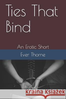 Ties That Bind: An Erotic Short K. L. Byrd Ever Thorne 9781086238099 Independently Published