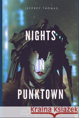 Nights in Punktown: A Trio of Dark Science Fiction Stories Jeffrey Thomas 9781086270679