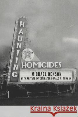 Haunting Homicides Donald a. Tubman Michael Benson 9781086339192 Independently Published
