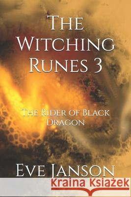 The Witching Runes 3: The Rider of Black Dragon Eve Janson Eve Janson Eve Janson 9781086345186 Independently Published