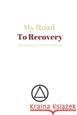 My Road to Recovery David Lyles Lehman 9781086367577