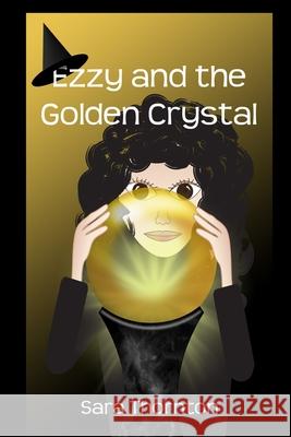 Ezzy and the Golden Crystal Sara Thornton 9781086380170 Independently Published