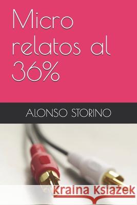 Micro relatos al 36% Alonso Storino 9781086383096