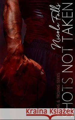 Shots Not Taken Nicole Falls 9781086387810 Independently Published