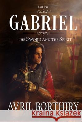 Gabriel: The Sword and the Spirit Avril Borthiry 9781086396805 Independently Published