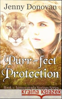 Purr-fect Protection: Book 1: Igmuwatogla Springs Series Jenny Donovan 9781086410440