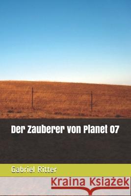 Der Zauberer von Planet 07 Gabriel Ritter 9781086416756 Independently Published