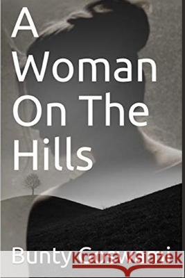 A Woman On The Hills Bunty Goswami 9781086417104 Independently Published