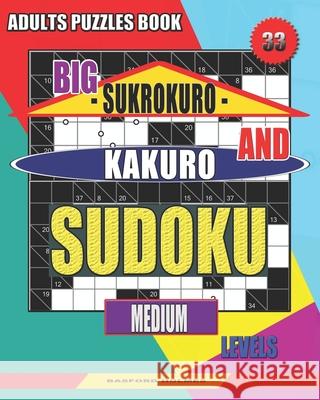 Adults puzzles book. Big Sukrokuro and Kakuro sudoku.: Medium levels. Basford Holmes 9781086422702 Independently Published