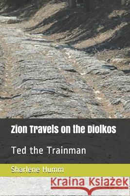 Zion Travels on the Diolkos: Ted the Trainman Sharlene Humm 9781086423013 Independently Published