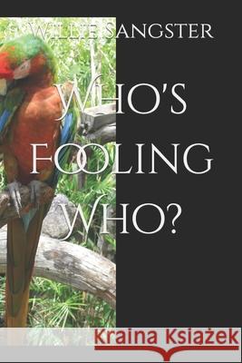 Who's Fooling Who? Willie D. Sangster 9781086431131 Independently Published