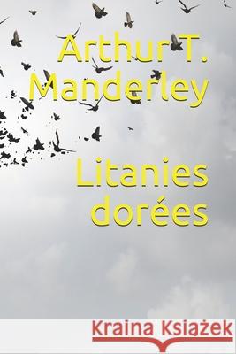 Litanies dorées Manderley, Arthur Tristan 9781086449082 Independently Published