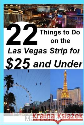 22 Things to Do on the Las Vegas Strip for $25 and Under Matt Lashley 9781086453720 Independently Published