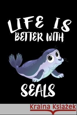 Life Is Better With Seals: Animal Nature Collection Marko Marcus 9781086454918 Independently Published