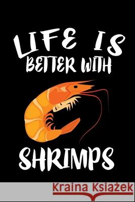 Life Is Better With Shrimp: Animal Nature Collection Marko Marcus 9781086455304 Independently Published