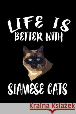 Life Is Better With Siamese Cats: Animal Nature Collection Marko Marcus 9781086455489 Independently Published