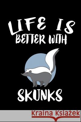 Life Is Better With Skunks: Animal Nature Collection Marko Marcus 9781086455502 Independently Published