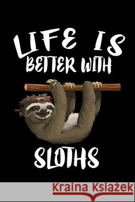 Life Is Better With Sloths: Animal Nature Collection Marko Marcus 9781086455588 Independently Published