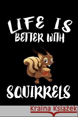 Life Is Better With Squirrels: Animal Nature Collection Marko Marcus 9781086455991 Independently Published