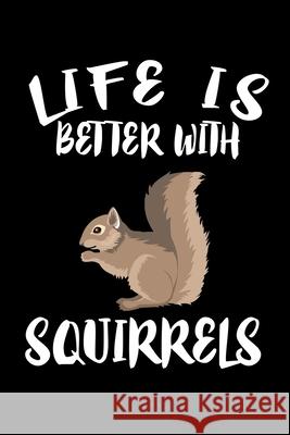 Life Is Better With Squirrels: Animal Nature Collection Marko Marcus 9781086456080 Independently Published