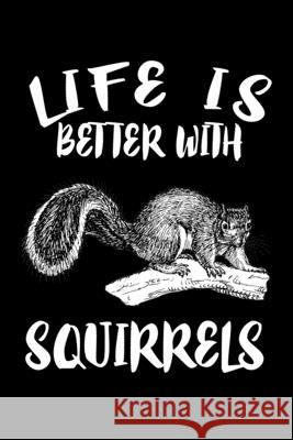 Life Is Better With Squirrels: Animal Nature Collection Marko Marcus 9781086456172 Independently Published