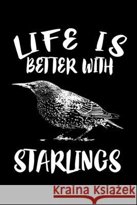 Life Is Better With Starlings: Animal Nature Collection Marko Marcus 9781086456776 Independently Published