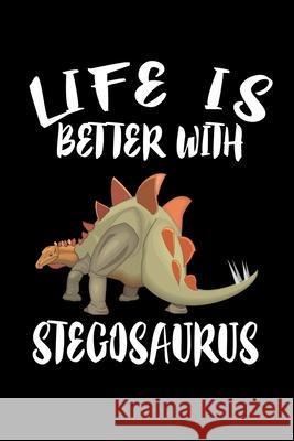 Life Is Better With Stegosaurus: Animal Nature Collection Marko Marcus 9781086456899 Independently Published