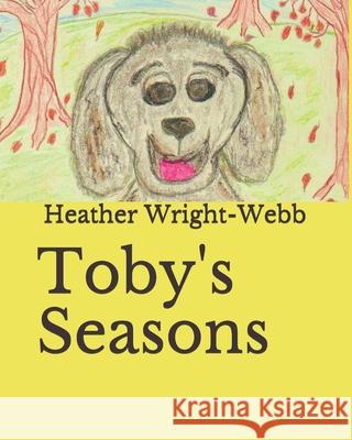 Toby's Seasons Heather Eve Wright-Webb 9781086456981 Independently Published