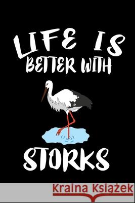 Life Is Better With Storks: Animal Nature Collection Marko Marcus 9781086457001 Independently Published