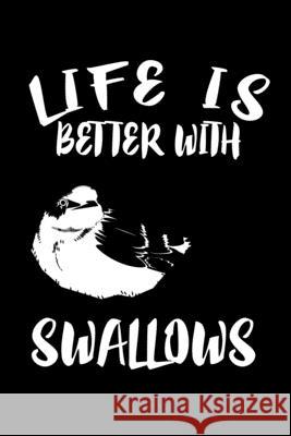 Life Is Better With Swallows: Animal Nature Collection Marko Marcus 9781086457063 Independently Published