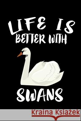 Life Is Better With Swans: Animal Nature Collection Marko Marcus 9781086457117 Independently Published