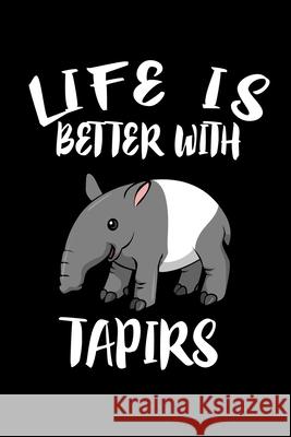 Life Is Better With Tapirs: Animal Nature Collection Marko Marcus 9781086457322 Independently Published