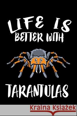 Life Is Better WithTarantulas: Animal Nature Collection Marko Marcus 9781086457773 Independently Published